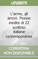 Offerta Speciale L‘arme, gli amori. Poesie inedite di 22 scrittrici italiane contemporanee