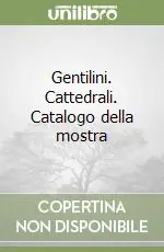 Gentilini. Cattedrali. Catalogo della mostra Offerta Speciale