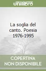 Vendita Finale La soglia del canto. Poesia 1976-1995