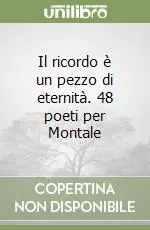 Spedito Oggi Il ricordo è un pezzo di eternità. 48 poeti per Montale
