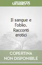 Il sangue e l‘oblio. Racconti erotici Nuovo Arrivo