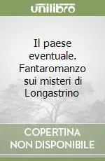 Offerta Lampo Il paese eventuale. Fantaromanzo sui misteri di Longastrino