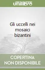 Occasione Imperdibile Gli uccelli nei mosaici bizantini