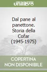 Dal pane al panettone. Storia della Cofar (1945-1975) Acquista Ora