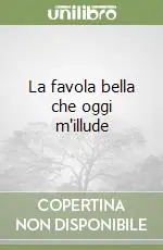 Acquista Ora La favola bella che oggi m‘illude