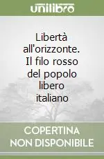 Solo Oggi Libertà all‘orizzonte. Il filo rosso del popolo libero italiano