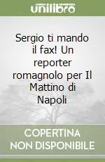 Prezzo Scontato Sergio ti mando il fax! Un reporter romagnolo per Il Mattino di Napoli