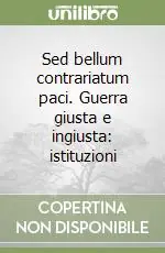 Sed bellum contrariatum paci. Guerra giusta e ingiusta istituzioni Spedito Oggi