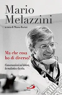 Ma che cosa ho di diverso? Conversazioni sul dolore, la malattia e la vita A Buon Prezzo