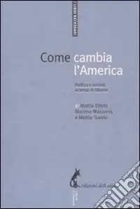 Come cambia l‘America. Politica e società ai tempi di Obama Nuova Collezione