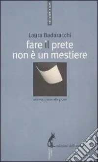 Fare il prete non è un mestiere. Una vocazione alla prova Reso Gratuito