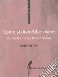 Come si dovrebbe vivere. Perché la città si è fatta straniera Nuova Collezione