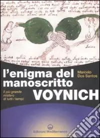 L‘enigma del manoscritto Voynich. Il più grande mistero di tutti i tempi. Ediz. illustrata Ultime Pezzi