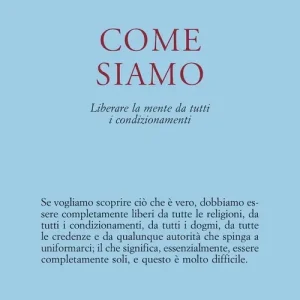 Come siamo. Liberare la mente da tutti i condizionamenti Saldi