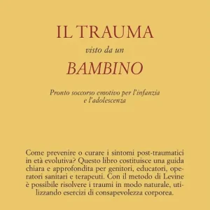 Il trauma visto da un bambino. Pronto soccorso emotivo per l‘infanzia Compra Adesso