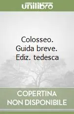 Colosseo. Guida breve. Ediz. tedesca Solo Oggi