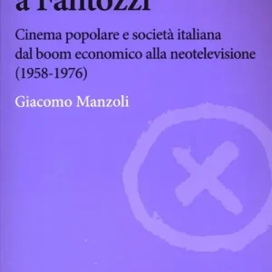 Compra Adesso Da Ercole a Fantozzi. Cinema popolare e società italiana dal boom economico alla neotelevisione (1958-1976)