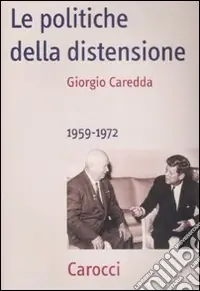 Vendita Finale Le Politiche della distensione. 1959-1972