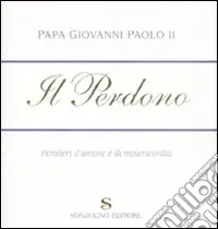 Subito Disponibile Il perdono. Pensieri d‘amore e di misericordia