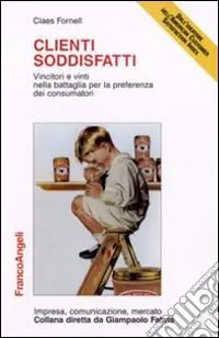 Clienti soddisfatti. Vincitori e vinti nella battaglia per la preferenza dei consumatori Bestseller