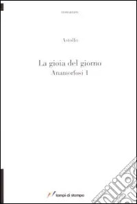 Spedizione Espresso La gioia del giorno. Anamorfosi. Vol. 1