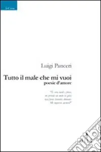 Esclusivo Tutto il male che mi vuoi. Poesie d‘amore