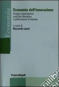 Ultime Pezzi Economia dell‘innovazione. Disegni organizzativi, pratiche lavorative e performance d‘impresa