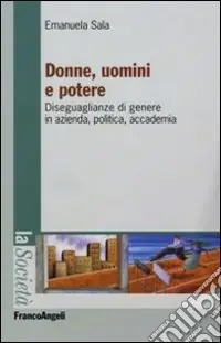 Donne, uomini e potere. Diseguaglianze di genere in azienda, politica, accademia Solo Oggi