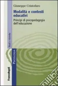 Modalità e contesti educativi. Principi di psicopedagogia dell‘educazione Nuova Collezione
