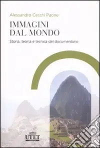 Immagini dal mondo. Storia, teoria e tecnica del documentario Compra Online
