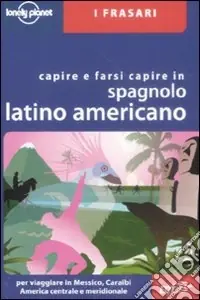 Capire e farsi capire in spagnolo latino americano. Ediz. bilingue Reso Gratuito