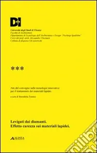 Levigati dai diamanti. Effetto carezza sui materiali lapidei. Atti del convegno sulle metodologie innovative per il trattamento dei materiali lapidei Ultimissimo Modello