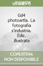 A Buon Prezzo Gd4 photoartla. La fotografia s‘industria. Ediz. illustrata
