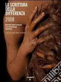 La scrittura della differenza 2008. Quarta edizione della Biennale internazionale di drammaturgia femminile Economico