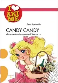 Candy Candy. «Eravamo tutte innamorate di Terence...». Ediz. illustrata Affare