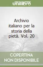 Ultimissimo Modello Archivio italiano per la storia della pietà. Vol. 20