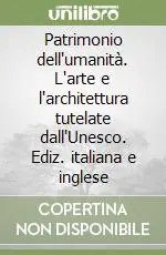 Offerta Del Giorno Patrimonio dell‘umanità. L‘arte e l‘architettura tutelate dall‘Unesco. Ediz. italiana e inglese