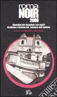 Roma noir 2008. «Hannibal the Cannibal c‘est moi?» Realismo e finzione nel romanzo noir italiano Popolare