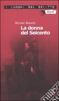 La donna del Seicento. Le inchieste del commissario Capurro Prezzo Scontato