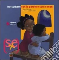 Consegna Rapida Raccontare con le parole e con le mani. Ediz. illustrata
