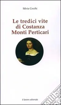 Nuovo Arrivo Le tredici vite di Costanza Monti Perticari