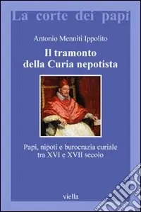 Il tramonto della curia nepotista. Papi, nipoti e burocrazia curiale tra XVI e XVII secolo Promo Stagionale