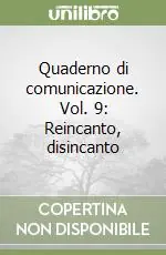 Quaderno di comunicazione. Vol. 9 Reincanto, disincanto Bestseller