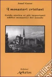 Esclusivo I monasteri cristiani. Guida storica ai più importanti edifici monastici del mondo