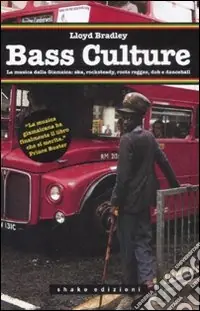 Bass culture. La musica dalla Giamaica ska, rocksteady, roots reggae, dub e dancehall Professionale