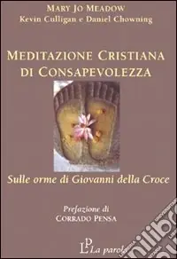 Meditazione cristiana di consapevolezza. Sulle orme di Giovanni della Croce A Buon Prezzo