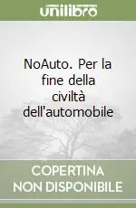 NoAuto. Per la fine della civiltà dell‘automobile Professionale