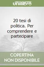 Novità 20 tesi di politica. Per comprendere e partecipare