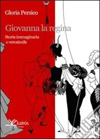 Novità Giovanna la regina. Storia immaginaria e verosimile
