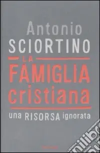 Vendita Finale La famiglia cristiana. Una risorsa ignorata